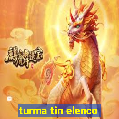 turma tin elenco